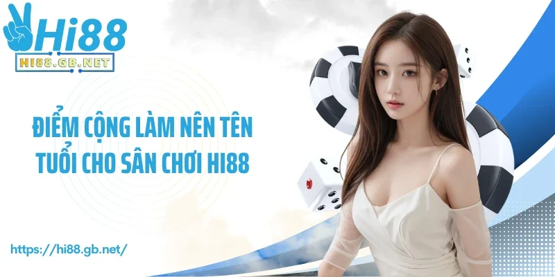 Điểm cộng làm nên tên tuổi cho sân chơi Hi88